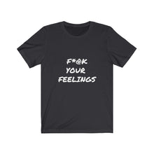 Load image into Gallery viewer, F*@K Your Feelings Tee
