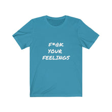 Load image into Gallery viewer, F*@K Your Feelings Tee
